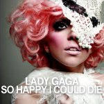 Lady Gaga - So Happy I Could Die