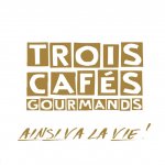 Trois Cafés Gourmands - Ainsi va la vie