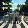 The Beatles - You Never Give Me Your Money