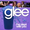Glee - I've Slept With You