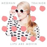 Meghan Trainor - Lips Are Movin'