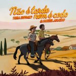 Buba Espinho e Miguel Araújo - Não é Tarde, Nem é Cedo